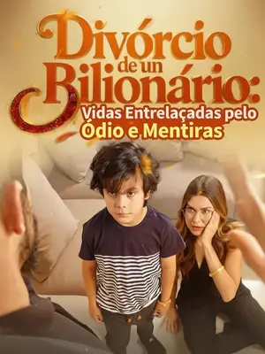 Divórcio de um Bilionário: Vidas Entrelaçadas pelo Ódio e Mentiras