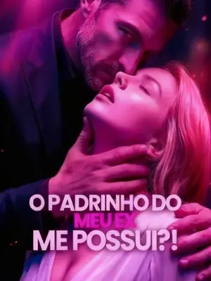 O Padrinho do Meu Ex Me Possui?!
