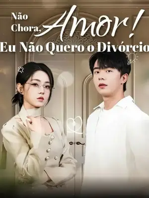 Não chora, amor! Eu Não Quero o Divórcio