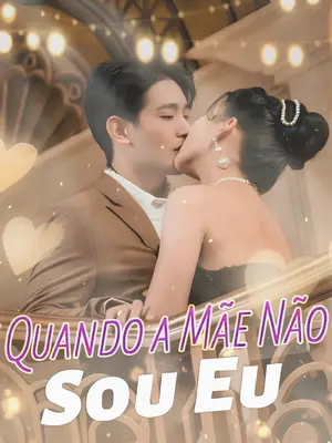 Quando a Mãe Não Sou Eu Parte 1
