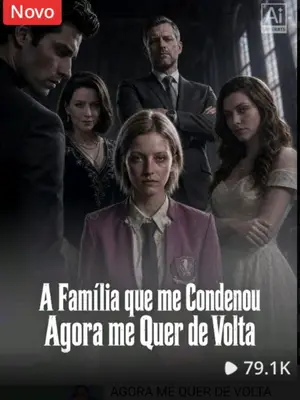A Família Que me Condenou Agora me Quer de Volta