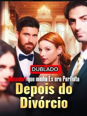 Descobri Que Minha ex Era Perfeita Depois do Divórcio
