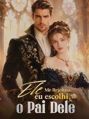 Ele Me Rejeitou, Eu Escolhi o Pai Dele